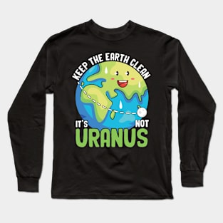 Keep the Earth Clean It's Not Uranus Eco-Friendly Tee Long Sleeve T-Shirt